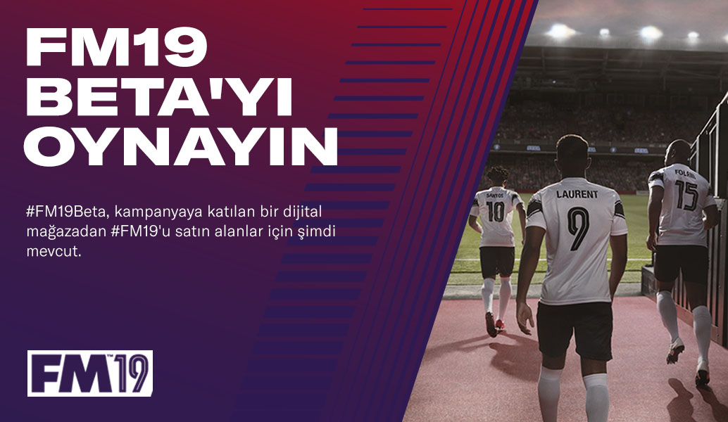 FOOTBALL MANAGER 2019 BETA SÜRÜMÜ ŞİMDİ MEVCUT