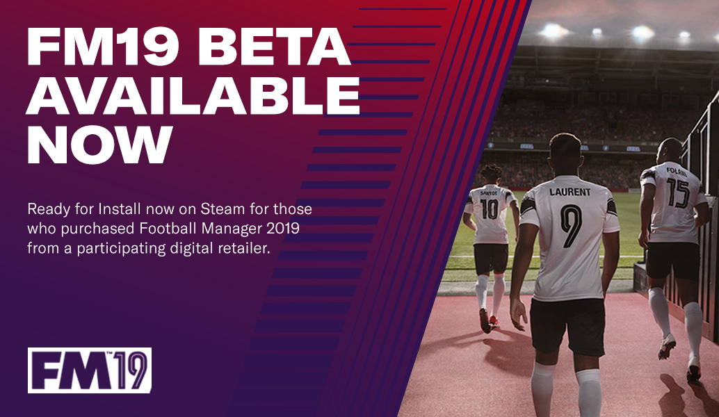 FOOTBALL MANAGER 2019 BETA AVAILABLE NOW