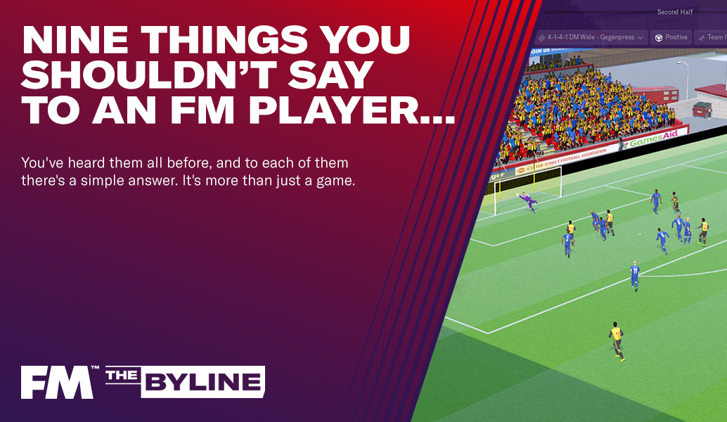 Nine things you shouldn’t say to an FM player