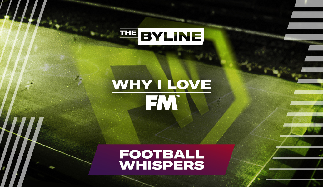 Football Whispers | Why I Love FM 