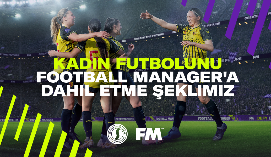 Kadın futbolunu Football Manager'a dahil etme şeklimiz