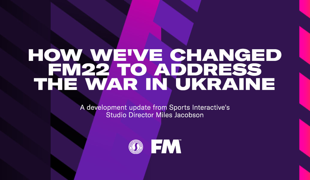 How we've changed FM22 to address the war in Ukraine