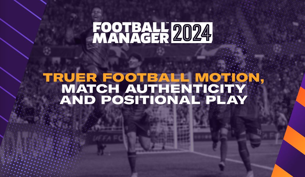 Truer Football Motion, Match Authenticity & Positional Play