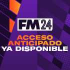 Acceso anticipado a FM24 ya disponible