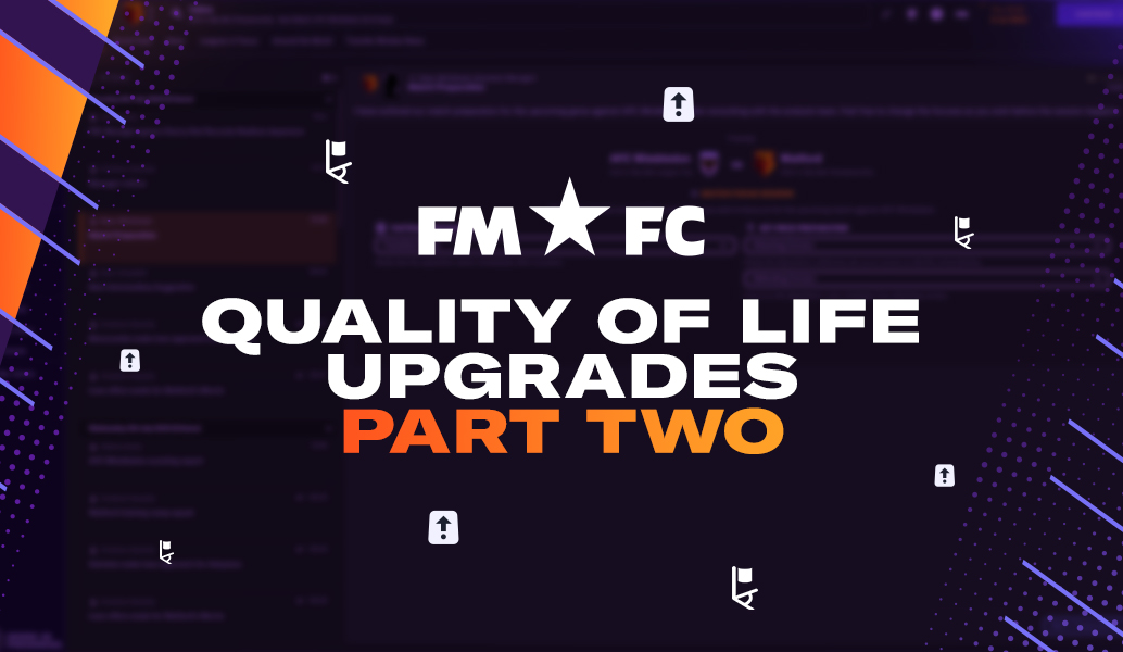 FM24 Quality of Life Upgrades – Part Two